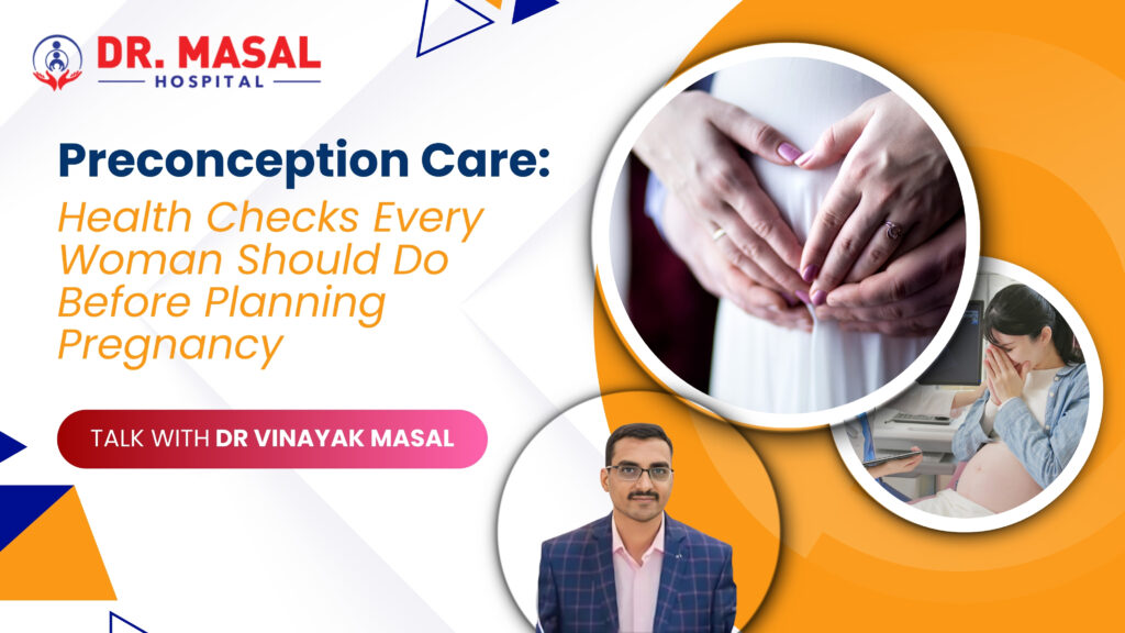 Preconception care and health checks before pregnancy explained by Dr. Vinayak Masal at Dr. Masal Hospital Pune
