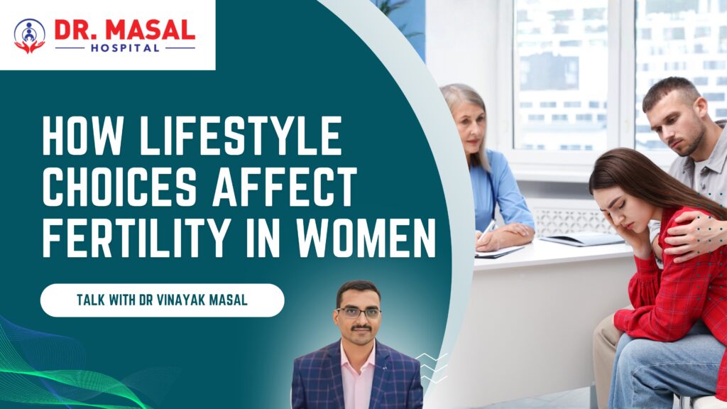 How lifestyle choices affect fertility in women explained by Dr. Vinayak Masal at Dr. Masal Hospital Pune