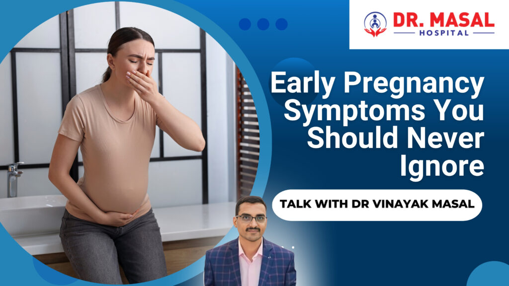 Early pregnancy symptoms you should never ignore explained by Dr. Vinayak Masal at Dr. Masal Hospital Pune