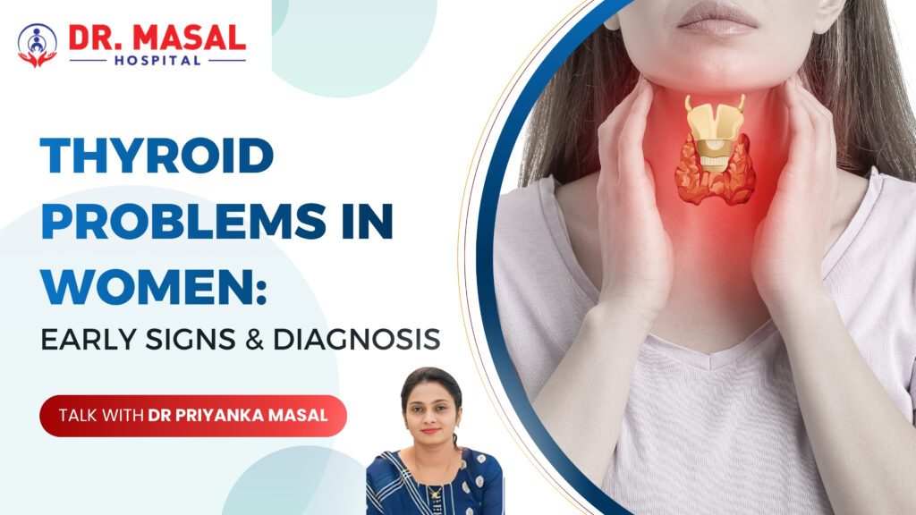 Thyroid problems in women showing early signs and diagnosis explained by Dr. Priyanka Masal at Dr. Masal Hospital Pune